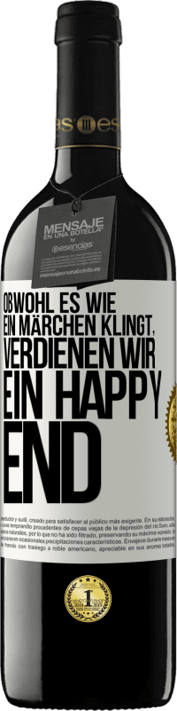 39,95 € Kostenloser Versand | Rotwein RED Ausgabe MBE Reserve Obwohl es wie ein Märchen klingt, verdienen wir ein Happy End Weißes Etikett. Anpassbares Etikett Reserve 12 Monate Ernte 2016 Tempranillo