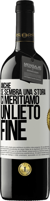 39,95 € Spedizione Gratuita | Vino rosso Edizione RED MBE Riserva Anche se sembra una storia, ci meritiamo un lieto fine Etichetta Bianca. Etichetta personalizzabile Riserva 12 Mesi Raccogliere 2016 Tempranillo