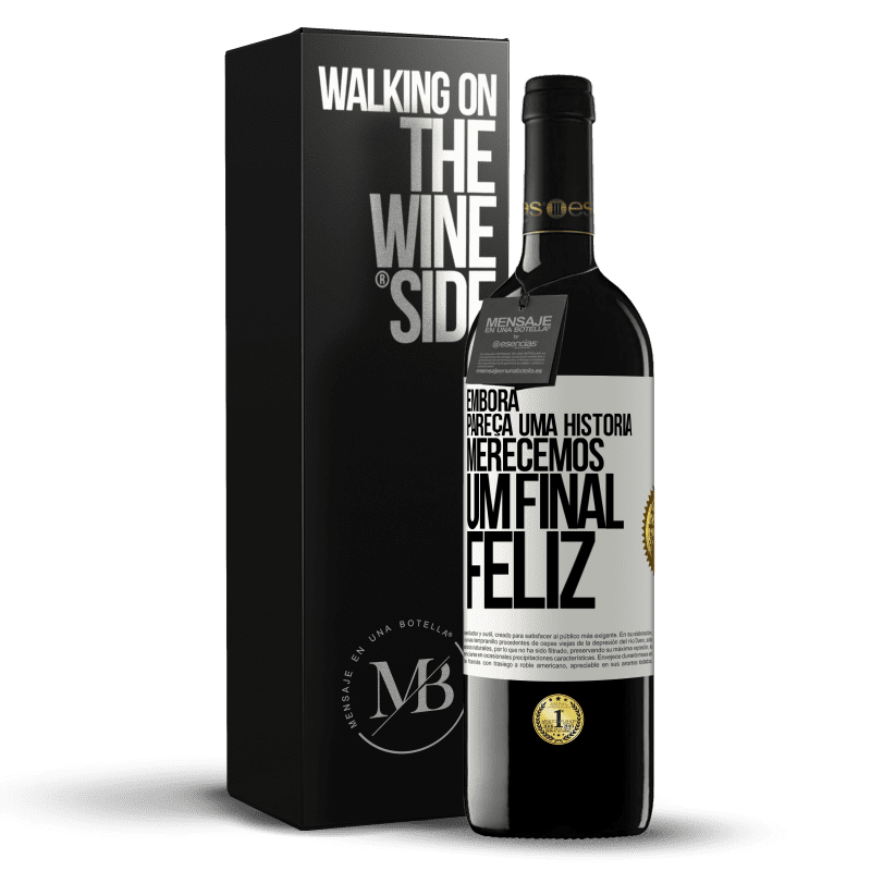 39,95 € Envio grátis | Vinho tinto Edição RED MBE Reserva Embora pareça uma história, merecemos um final feliz Etiqueta Branca. Etiqueta personalizável Reserva 12 Meses Colheita 2014 Tempranillo