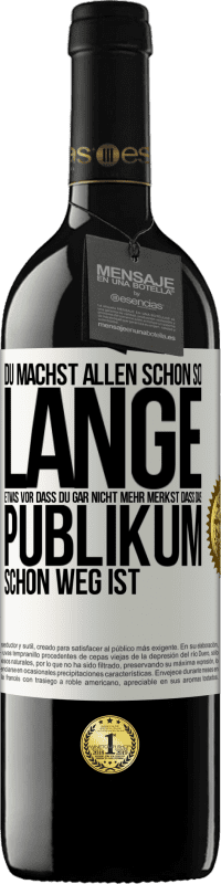 Kostenloser Versand | Rotwein RED Ausgabe MBE Reserve Du machst allen schon so lange etwas vor, dass du gar nicht mehr merkst, dass das Publikum schon weg ist. Weißes Etikett. Anpassbares Etikett Reserve 12 Monate Ernte 2014 Tempranillo