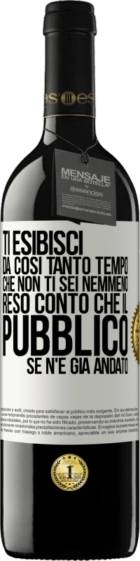 39,95 € | Vino rosso Edizione RED MBE Riserva Ti esibisci da così tanto tempo che non ti sei nemmeno reso conto che il pubblico se n'è già andato Etichetta Bianca. Etichetta personalizzabile Riserva 12 Mesi Raccogliere 2015 Tempranillo