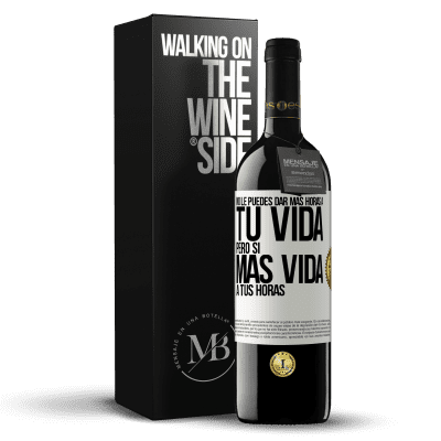 «No le puedes dar más horas a tu vida, pero sí más vida a tus horas» Edición RED MBE Reserva