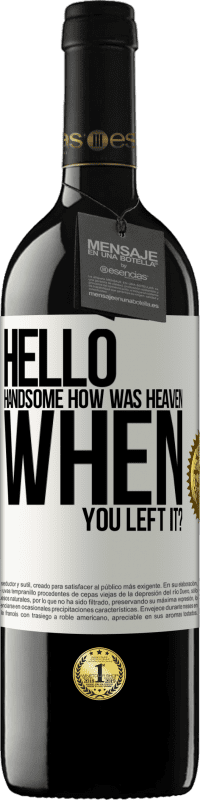 Free Shipping | Red Wine RED Edition MBE Reserve Hello handsome, how was heaven when you left it? White Label. Customizable label Reserve 12 Months Harvest 2014 Tempranillo