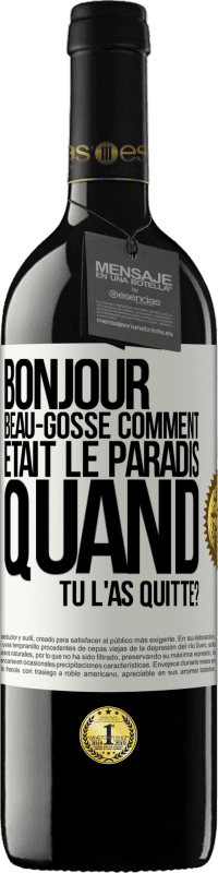 Envoi gratuit | Vin rouge Édition RED MBE Réserve Bonjour beau-gosse, comment était le paradis quand tu l'as quitté? Étiquette Blanche. Étiquette personnalisable Réserve 12 Mois Récolte 2014 Tempranillo