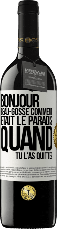 39,95 € Envoi gratuit | Vin rouge Édition RED MBE Réserve Bonjour beau-gosse, comment était le paradis quand tu l'as quitté? Étiquette Blanche. Étiquette personnalisable Réserve 12 Mois Récolte 2016 Tempranillo