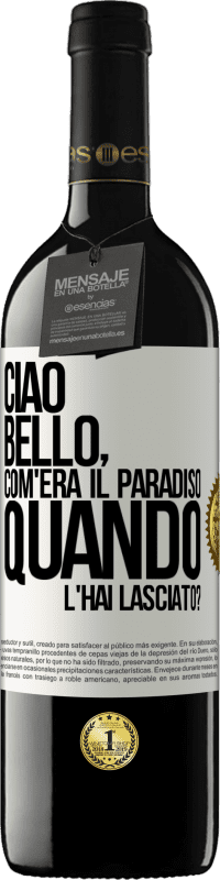 Spedizione Gratuita | Vino rosso Edizione RED MBE Riserva Ciao bello, com'era il paradiso quando l'hai lasciato? Etichetta Bianca. Etichetta personalizzabile Riserva 12 Mesi Raccogliere 2014 Tempranillo