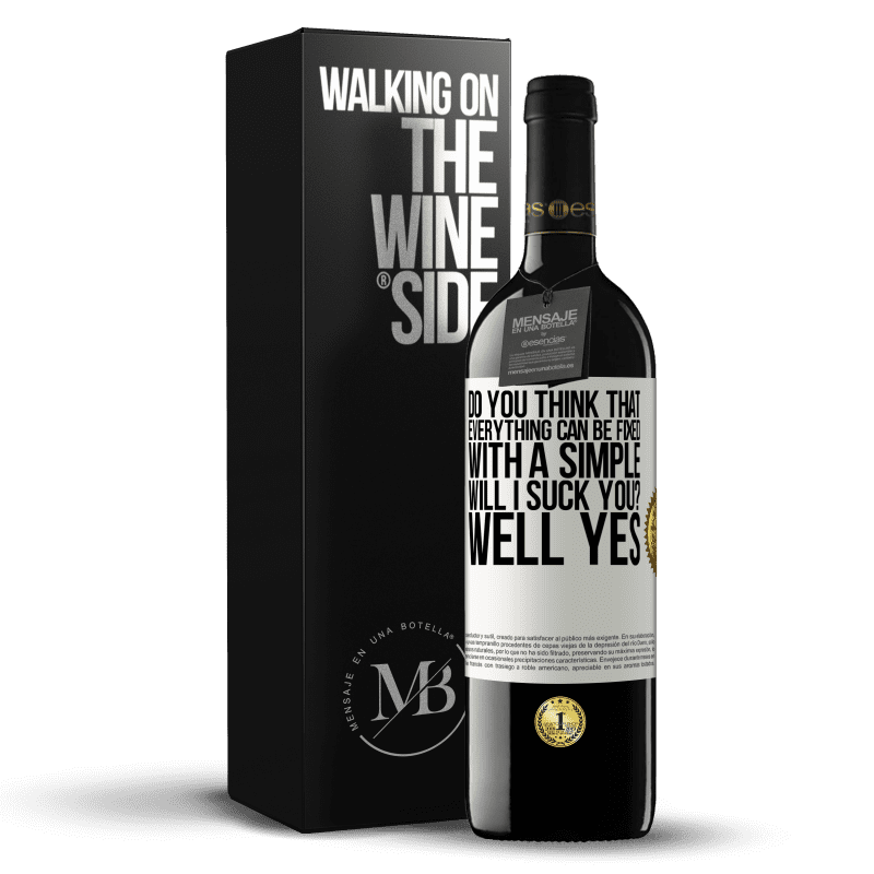 39,95 € Free Shipping | Red Wine RED Edition MBE Reserve Do you think that everything can be fixed with a simple Will I suck you? ... Well yes White Label. Customizable label Reserve 12 Months Harvest 2014 Tempranillo