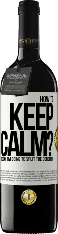 Free Shipping | Red Wine RED Edition MBE Reserve How to keep calm? Today I'm going to split the corduroy White Label. Customizable label Reserve 12 Months Harvest 2014 Tempranillo