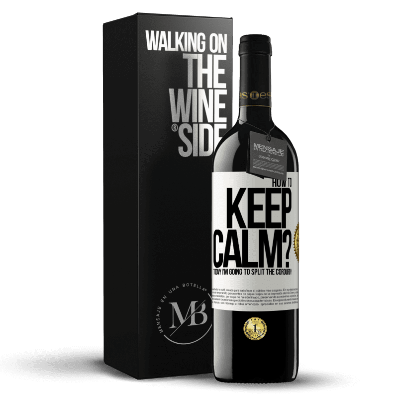 39,95 € Free Shipping | Red Wine RED Edition MBE Reserve How to keep calm? Today I'm going to split the corduroy White Label. Customizable label Reserve 12 Months Harvest 2014 Tempranillo