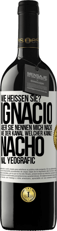 «Wie heißen Sie? Ignacio, aber sie nennen mich Nacho. Wie der Kanal. Welcher Kanal? Nacho nal yeografic» RED Ausgabe MBE Reserve