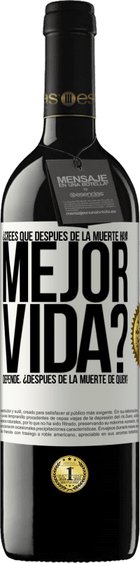 Envío gratis | Vino Tinto Edición RED MBE Reserva ¿Crees que después de la muerte haya mejor vida? Depende ¿Después de la muerte de quién? Etiqueta Blanca. Etiqueta personalizable Reserva 12 Meses Cosecha 2014 Tempranillo