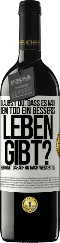 39,95 € | Rotwein RED Ausgabe MBE Reserve Glaubst du, dass es nach dem Tod ein besseres Leben gibt? Es kommt darauf an. Nach wessen Tod? Weißes Etikett. Anpassbares Etikett Reserve 12 Monate Ernte 2015 Tempranillo