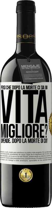 Spedizione Gratuita | Vino rosso Edizione RED MBE Riserva Pensi che dopo la morte ci sia una vita migliore? Dipende Dopo la morte di chi? Etichetta Bianca. Etichetta personalizzabile Riserva 12 Mesi Raccogliere 2014 Tempranillo