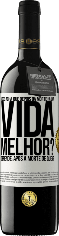 39,95 € Envio grátis | Vinho tinto Edição RED MBE Reserva Você acha que depois da morte há uma vida melhor? Depende, após a morte de quem? Etiqueta Branca. Etiqueta personalizável Reserva 12 Meses Colheita 2016 Tempranillo