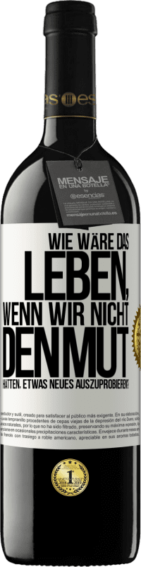 39,95 € | Rotwein RED Ausgabe MBE Reserve Wie wäre das Leben, wenn wir nicht den Mut hätten, etwas Neues auszuprobieren? Weißes Etikett. Anpassbares Etikett Reserve 12 Monate Ernte 2014 Tempranillo