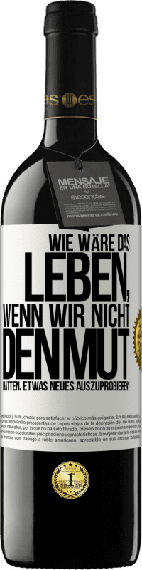 39,95 € | Rotwein RED Ausgabe MBE Reserve Wie wäre das Leben, wenn wir nicht den Mut hätten, etwas Neues auszuprobieren? Weißes Etikett. Anpassbares Etikett Reserve 12 Monate Ernte 2016 Tempranillo