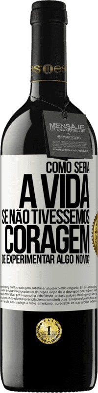 39,95 € | Vinho tinto Edição RED MBE Reserva Como seria a vida se não tivéssemos coragem de experimentar algo novo? Etiqueta Branca. Etiqueta personalizável Reserva 12 Meses Colheita 2014 Tempranillo