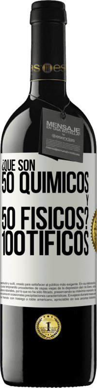 «¿Qué son 50 químicos y 50 físicos? 100tíficos» RED Ausgabe MBE Reserve