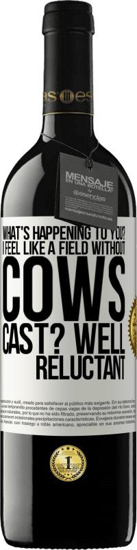 «What's happening to you? I feel like a field without cows. Cast? Well reluctant» RED Edition MBE Reserve