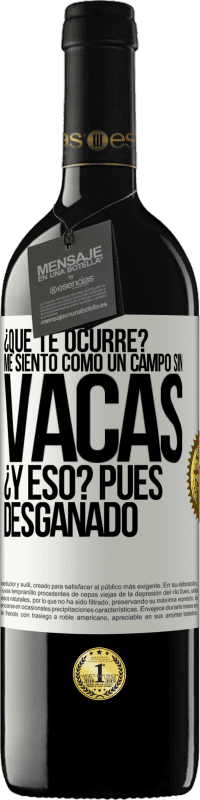 «¿Qué te ocurre? Me siento como un campo sin vacas. ¿Y eso? Pues desganado» Edición RED MBE Reserva