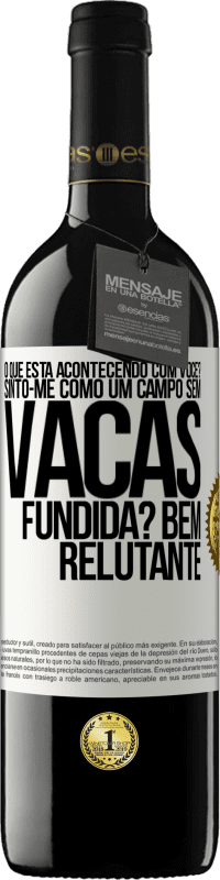 39,95 € | Vinho tinto Edição RED MBE Reserva O que está acontecendo com você? Sinto-me como um campo sem vacas. Fundida? Bem relutante Etiqueta Branca. Etiqueta personalizável Reserva 12 Meses Colheita 2015 Tempranillo