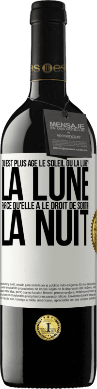 39,95 € | Vin rouge Édition RED MBE Réserve Qui est plus agé, le soleil ou la lune? La lune, parce qu'elle a le droit de sortir la nuit Étiquette Blanche. Étiquette personnalisable Réserve 12 Mois Récolte 2014 Tempranillo