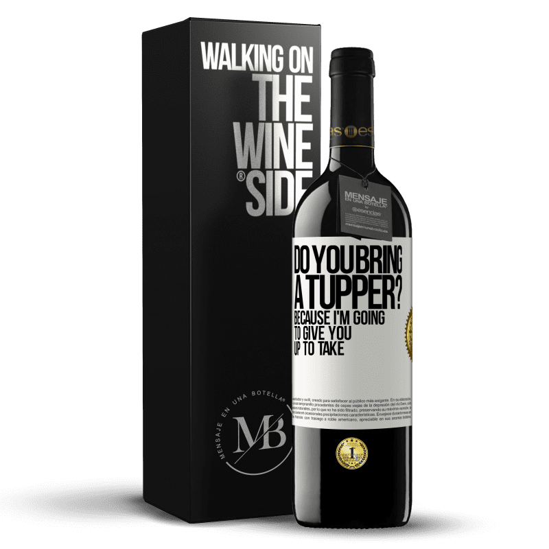 39,95 € Free Shipping | Red Wine RED Edition MBE Reserve Do you bring a tupper? Because I'm going to give you up to take White Label. Customizable label Reserve 12 Months Harvest 2014 Tempranillo