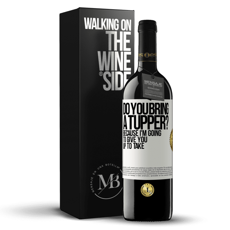 39,95 € Free Shipping | Red Wine RED Edition MBE Reserve Do you bring a tupper? Because I'm going to give you up to take White Label. Customizable label Reserve 12 Months Harvest 2016 Tempranillo