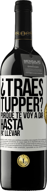 «¿Traes tupper? Porque te voy a dar hasta p'a llevar» Edición RED MBE Reserva