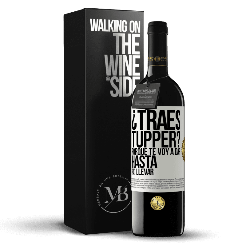 39,95 € Envío gratis | Vino Tinto Edición RED MBE Reserva ¿Traes tupper? Porque te voy a dar hasta p'a llevar Etiqueta Blanca. Etiqueta personalizable Reserva 12 Meses Cosecha 2014 Tempranillo