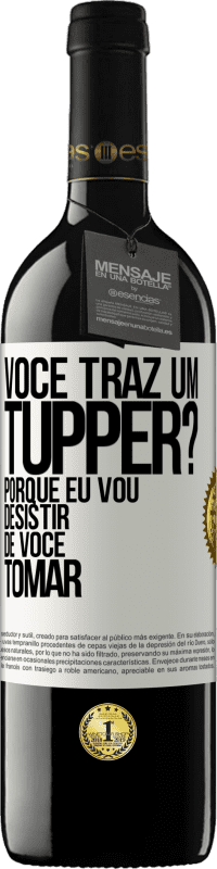«Você traz um tupper? Porque eu vou desistir de você tomar» Edição RED MBE Reserva