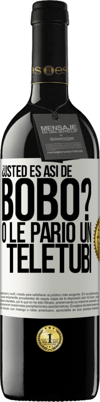 39,95 € | Vino Tinto Edición RED MBE Reserva ¿Usted es así de bobo? O le parió un teletubi Etiqueta Blanca. Etiqueta personalizable Reserva 12 Meses Cosecha 2014 Tempranillo