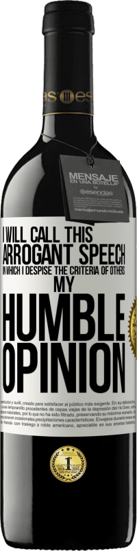 39,95 € | Red Wine RED Edition MBE Reserve I will call this arrogant speech in which I despise the criteria of others: my humble opinion White Label. Customizable label Reserve 12 Months Harvest 2016 Tempranillo