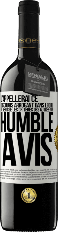 39,95 € | Vin rouge Édition RED MBE Réserve J'appellerai ce discours arrogant dans lequel je méprise les critères des autres: mon humble avis Étiquette Blanche. Étiquette personnalisable Réserve 12 Mois Récolte 2014 Tempranillo