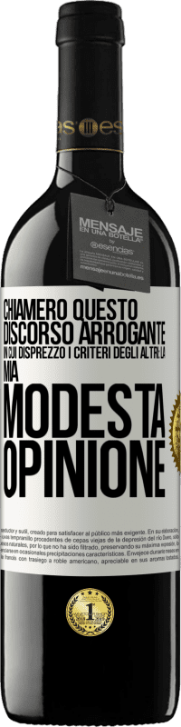 39,95 € | Vino rosso Edizione RED MBE Riserva Chiamerò questo discorso arrogante in cui disprezzo i criteri degli altri: la mia modesta opinione Etichetta Bianca. Etichetta personalizzabile Riserva 12 Mesi Raccogliere 2014 Tempranillo