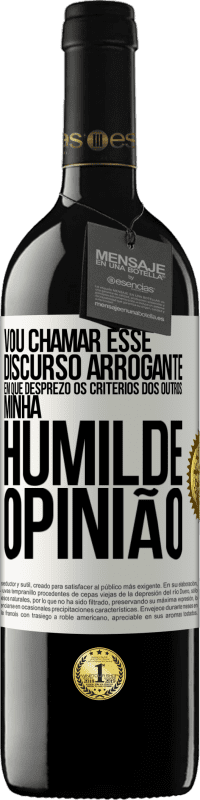 39,95 € | Vinho tinto Edição RED MBE Reserva Vou chamar esse discurso arrogante em que desprezo os critérios dos outros: minha humilde opinião Etiqueta Branca. Etiqueta personalizável Reserva 12 Meses Colheita 2015 Tempranillo