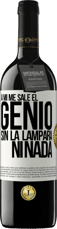 «A mí me sale el genio sin la lámpara ni nada» Edición RED MBE Reserva