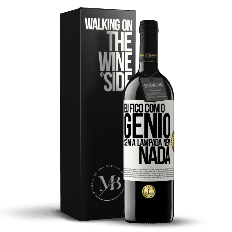 39,95 € Envio grátis | Vinho tinto Edição RED MBE Reserva Eu fico com o gênio sem a lâmpada nem nada Etiqueta Branca. Etiqueta personalizável Reserva 12 Meses Colheita 2014 Tempranillo