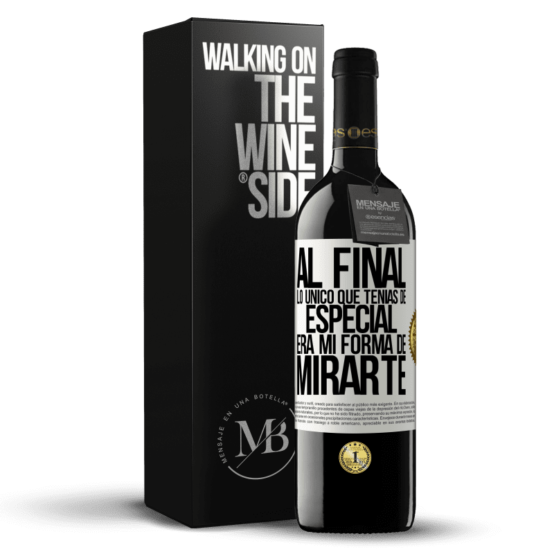 39,95 € Envío gratis | Vino Tinto Edición RED MBE Reserva Al final lo único que tenías de especial, era mi forma de mirarte Etiqueta Blanca. Etiqueta personalizable Reserva 12 Meses Cosecha 2014 Tempranillo