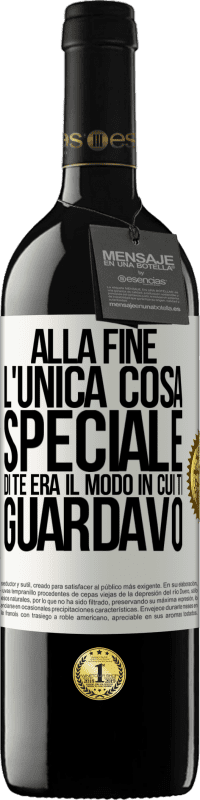 Spedizione Gratuita | Vino rosso Edizione RED MBE Riserva Alla fine l'unica cosa speciale di te era il modo in cui ti guardavo Etichetta Bianca. Etichetta personalizzabile Riserva 12 Mesi Raccogliere 2014 Tempranillo