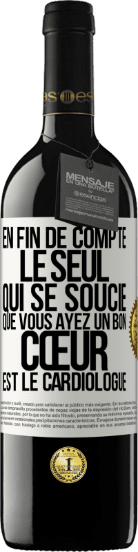 Envoi gratuit | Vin rouge Édition RED MBE Réserve En fin de compte, le seul qui se soucie que vous ayez un bon cœur est le cardiologue Étiquette Blanche. Étiquette personnalisable Réserve 12 Mois Récolte 2014 Tempranillo