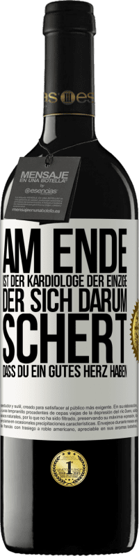 39,95 € | Rotwein RED Ausgabe MBE Reserve Am Ende ist der Kardiologe der einzige, der sich darum schert, dass Du ein gutes Herz haben Weißes Etikett. Anpassbares Etikett Reserve 12 Monate Ernte 2015 Tempranillo