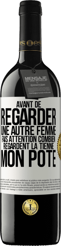 39,95 € Envoi gratuit | Vin rouge Édition RED MBE Réserve Avant de regarder une autre femme, fais attention combien regardent la tienne, mon pote Étiquette Blanche. Étiquette personnalisable Réserve 12 Mois Récolte 2016 Tempranillo