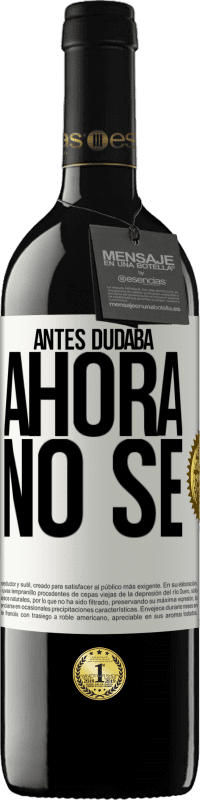 39,95 € Envío gratis | Vino Tinto Edición RED MBE Reserva Antes dudaba, ahora no sé Etiqueta Blanca. Etiqueta personalizable Reserva 12 Meses Cosecha 2016 Tempranillo