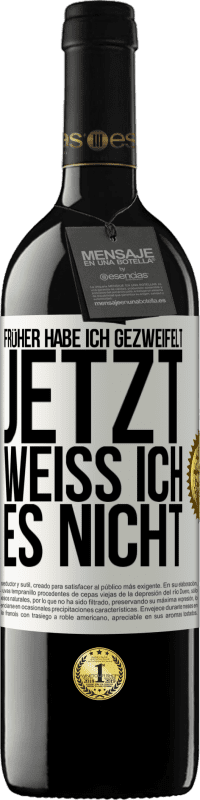 39,95 € | Rotwein RED Ausgabe MBE Reserve Früher habe ich gezweifelt, jetzt weiß ich es nicht Weißes Etikett. Anpassbares Etikett Reserve 12 Monate Ernte 2014 Tempranillo