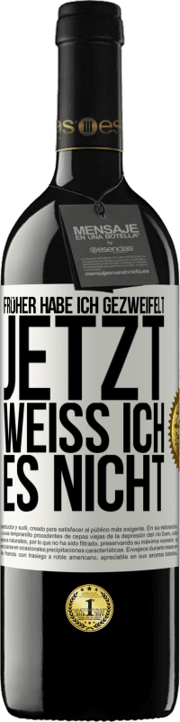 39,95 € Kostenloser Versand | Rotwein RED Ausgabe MBE Reserve Früher habe ich gezweifelt, jetzt weiß ich es nicht Weißes Etikett. Anpassbares Etikett Reserve 12 Monate Ernte 2016 Tempranillo