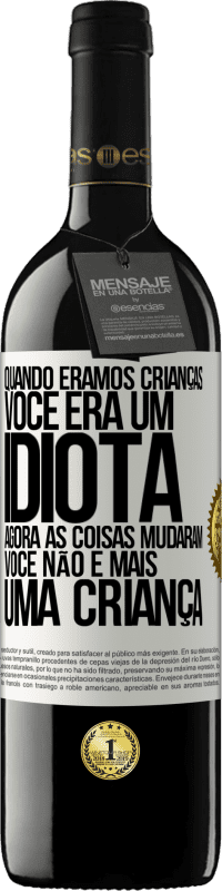 Envio grátis | Vinho tinto Edição RED MBE Reserva Quando éramos crianças, você era um idiota. Agora as coisas mudaram. Você não é mais uma criança Etiqueta Branca. Etiqueta personalizável Reserva 12 Meses Colheita 2014 Tempranillo