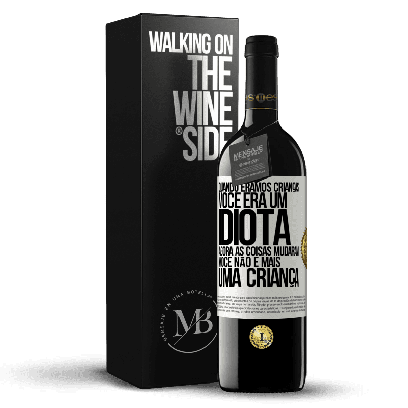 39,95 € Envio grátis | Vinho tinto Edição RED MBE Reserva Quando éramos crianças, você era um idiota. Agora as coisas mudaram. Você não é mais uma criança Etiqueta Branca. Etiqueta personalizável Reserva 12 Meses Colheita 2014 Tempranillo