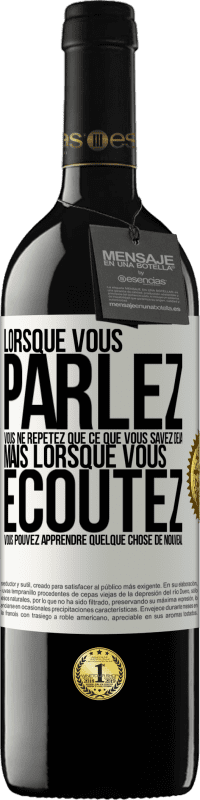 «Lorsque vous parlez, vous ne répétez que ce que vous savez déjà, mais lorsque vous écoutez, vous pouvez apprendre quelque» Édition RED MBE Réserve