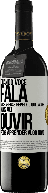 «Quando você fala, você apenas repete o que já sabe, mas ao ouvir, pode aprender algo novo» Edição RED MBE Reserva